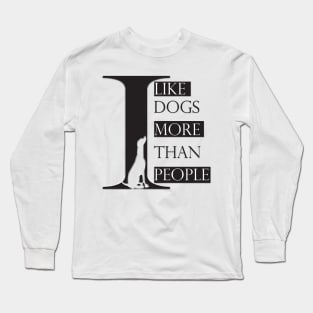 I Like Dogs More Than People Long Sleeve T-Shirt